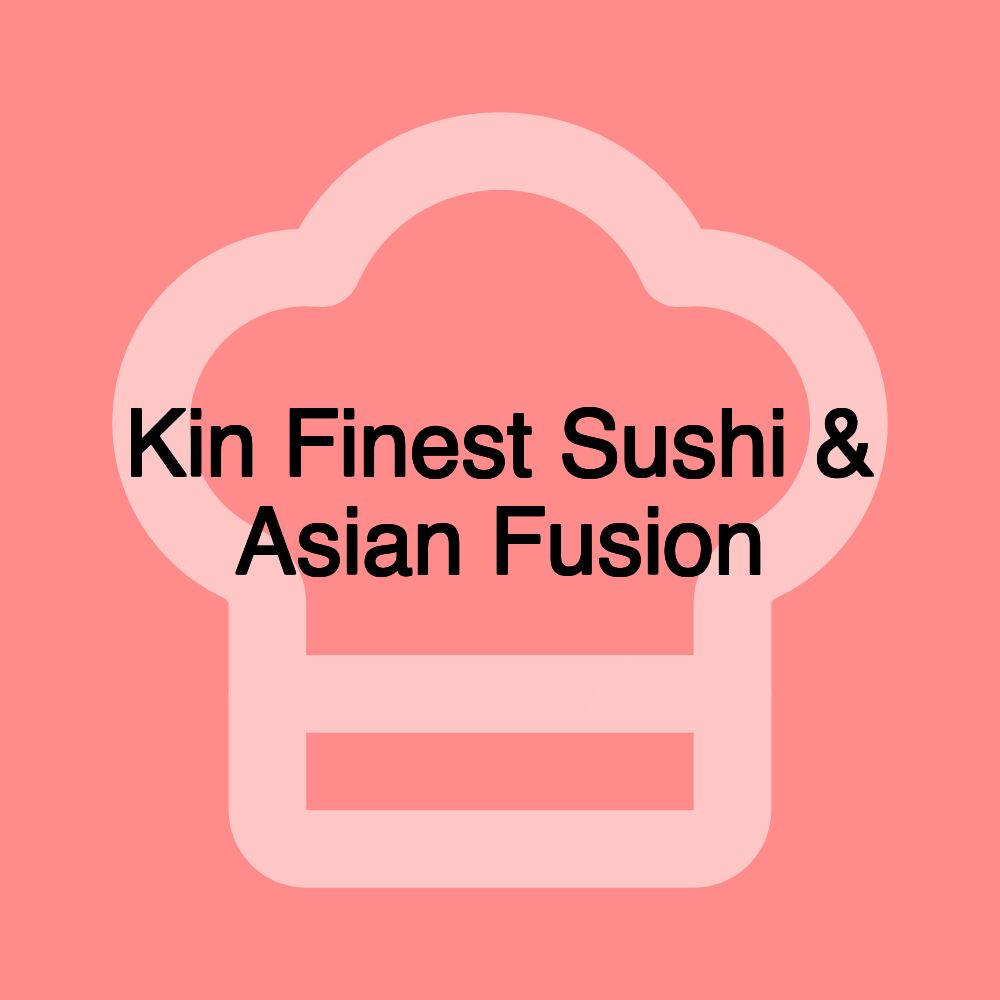Kin Finest Sushi & Asian Fusion