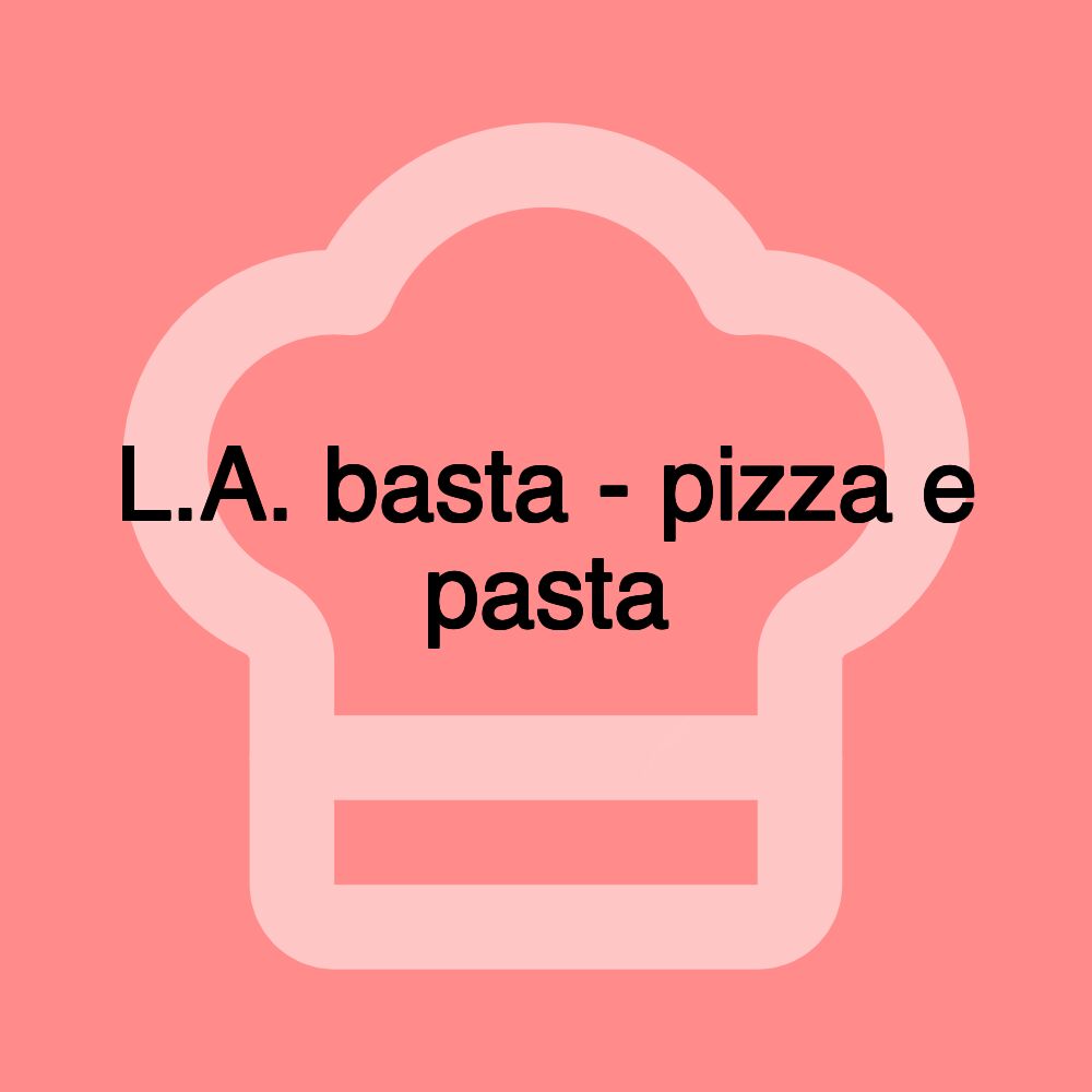 L.A. basta - pizza e pasta