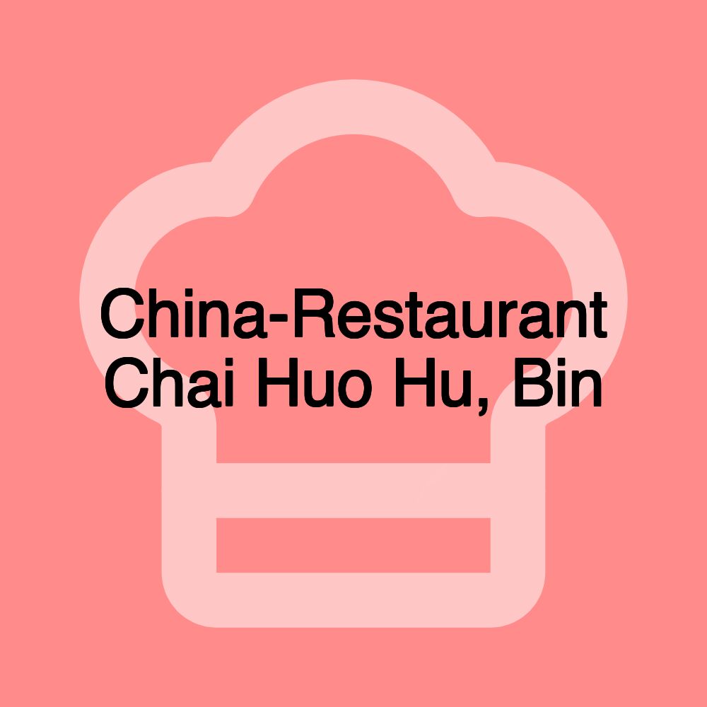 China-Restaurant Chai Huo Hu, Bin