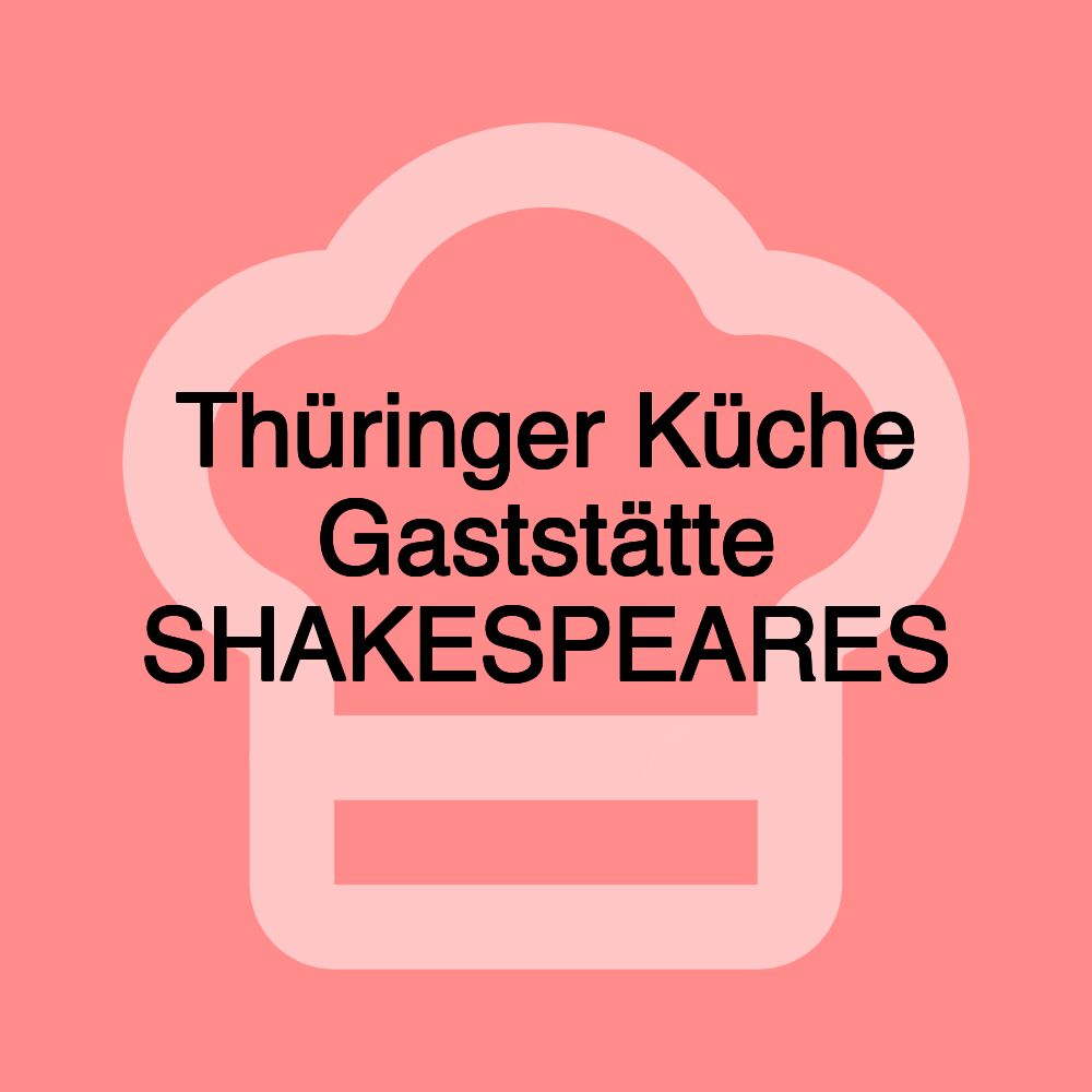 Thüringer Küche Gaststätte SHAKESPEARES