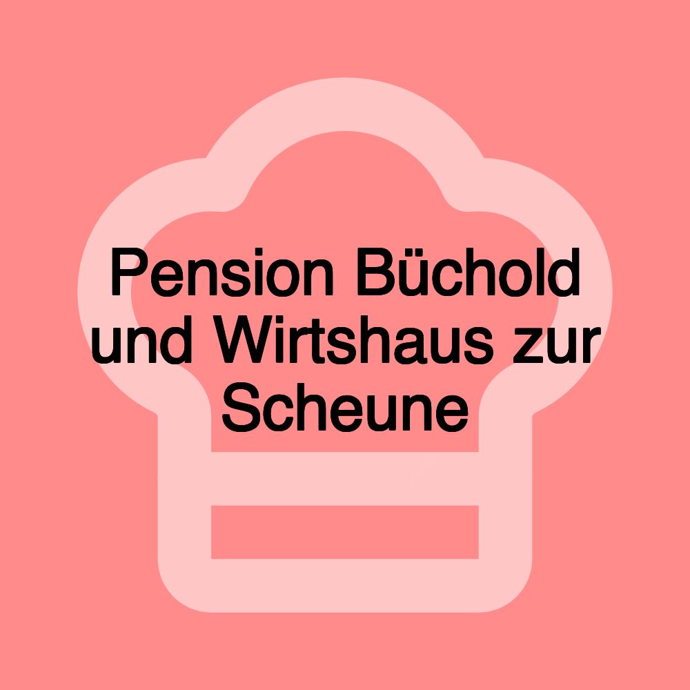Pension Büchold und Wirtshaus zur Scheune