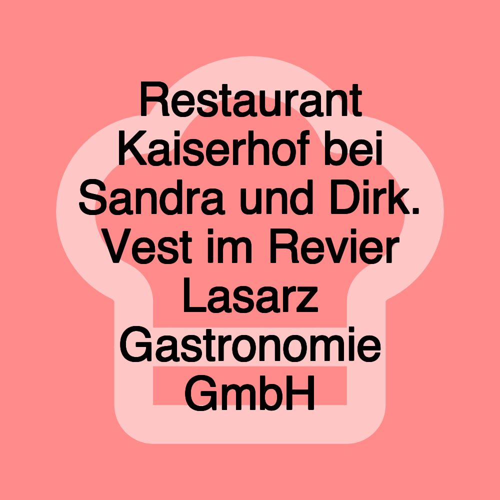 Restaurant Kaiserhof bei Sandra und Dirk. Vest im Revier Lasarz Gastronomie GmbH