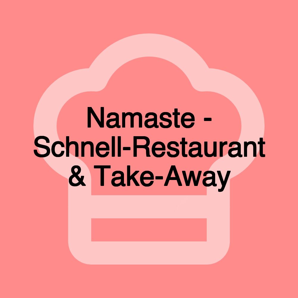 Namaste - Schnell-Restaurant & Take-Away