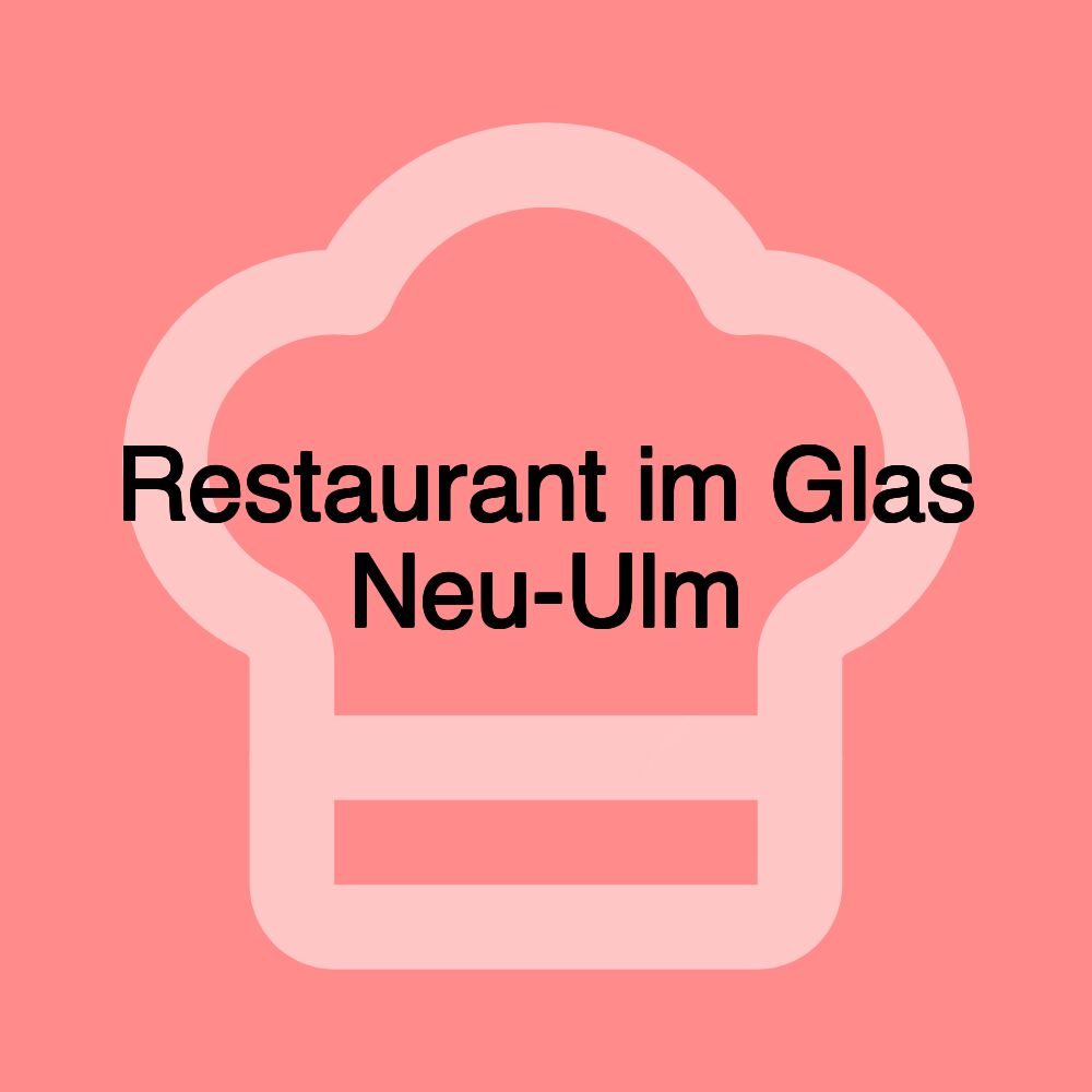 Restaurant im Glas Neu-Ulm