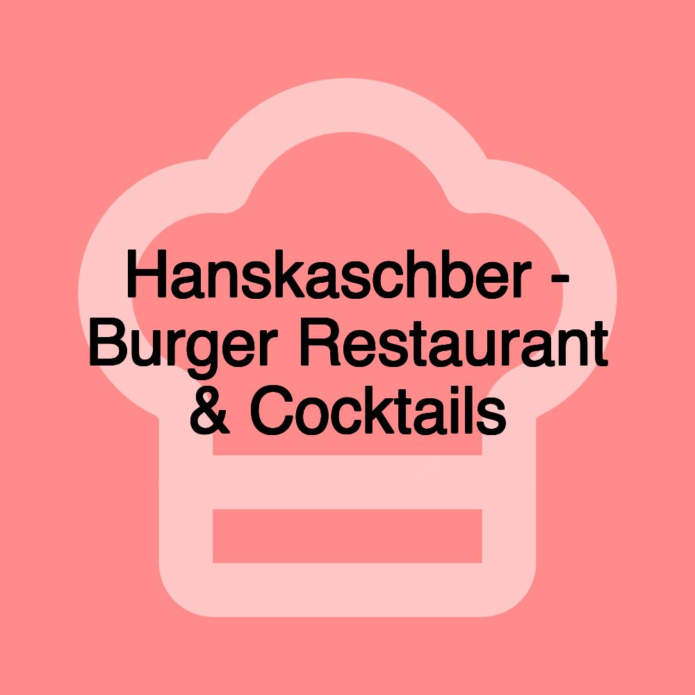 Hanskaschber - Burger Restaurant & Cocktails