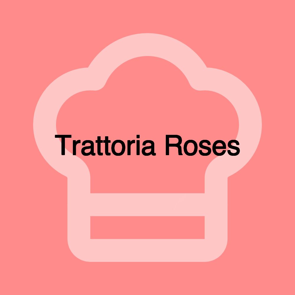 Trattoria Roses