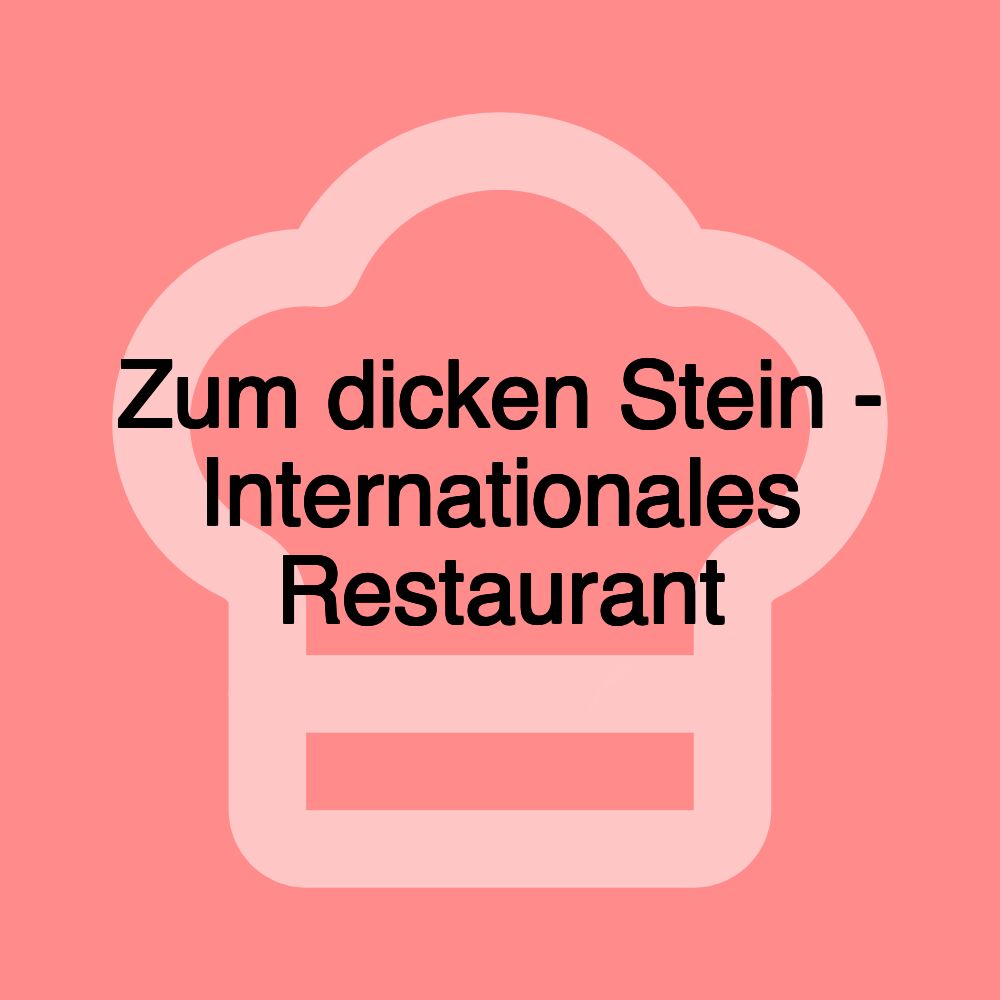 Zum dicken Stein - Internationales Restaurant