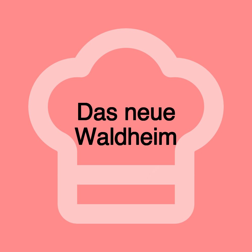 Das neue Waldheim
