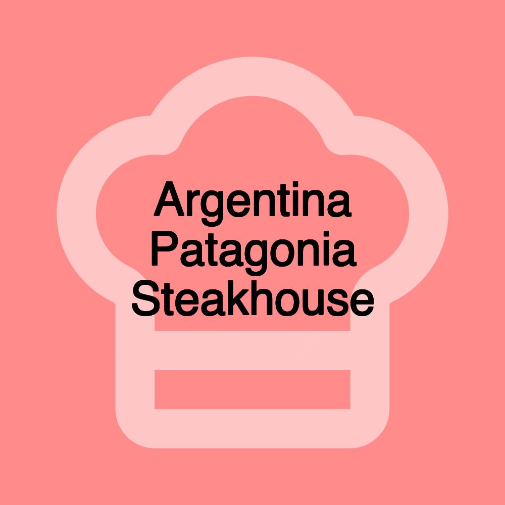 Argentina Patagonia Steakhouse