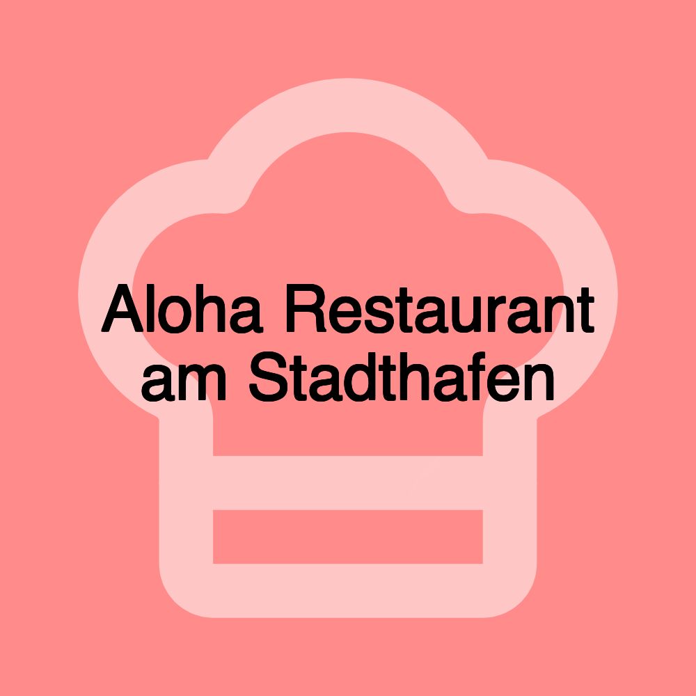 Aloha Restaurant am Stadthafen