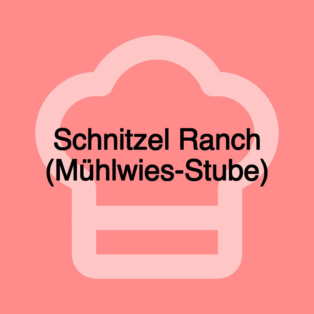 Schnitzel Ranch (Mühlwies-Stube)