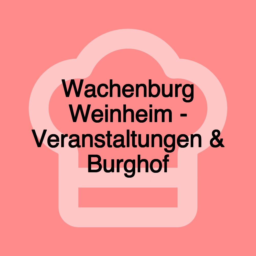 Wachenburg Weinheim - Veranstaltungen & Burghof