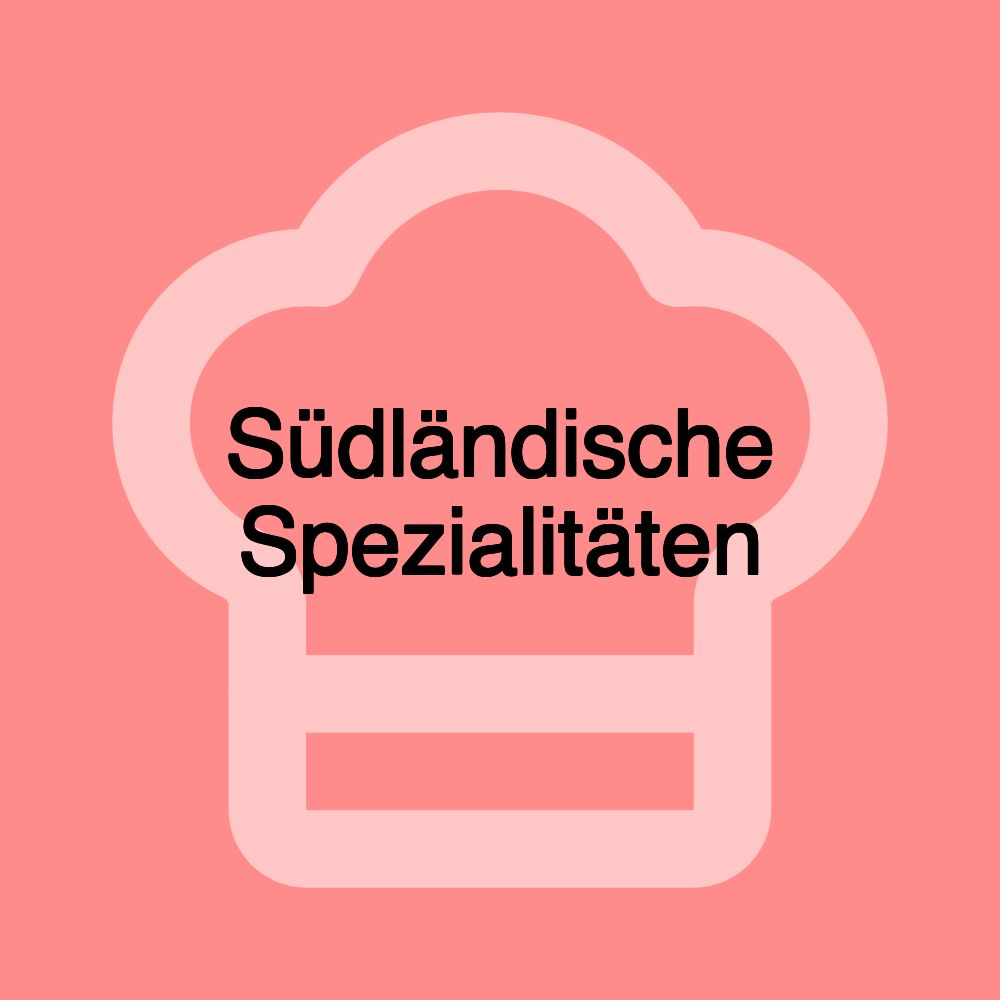 Südländische Spezialitäten