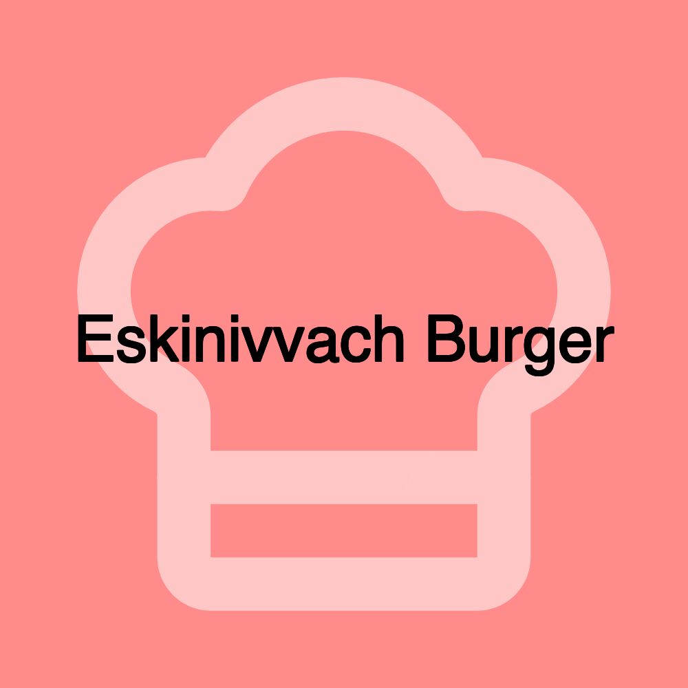 Eskinivvach Burger