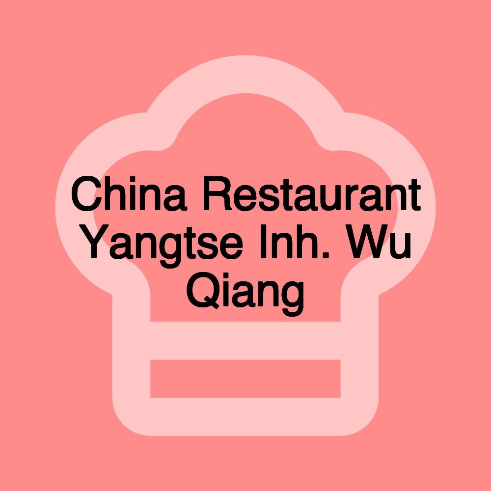 China Restaurant Yangtse Inh. Wu Qiang