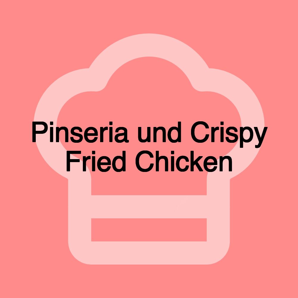 Pinseria und Crispy Fried Chicken