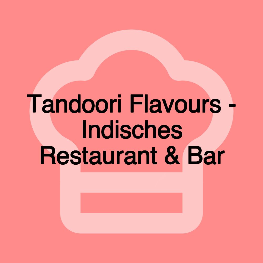Tandoori Flavours - Indisches Restaurant & Bar