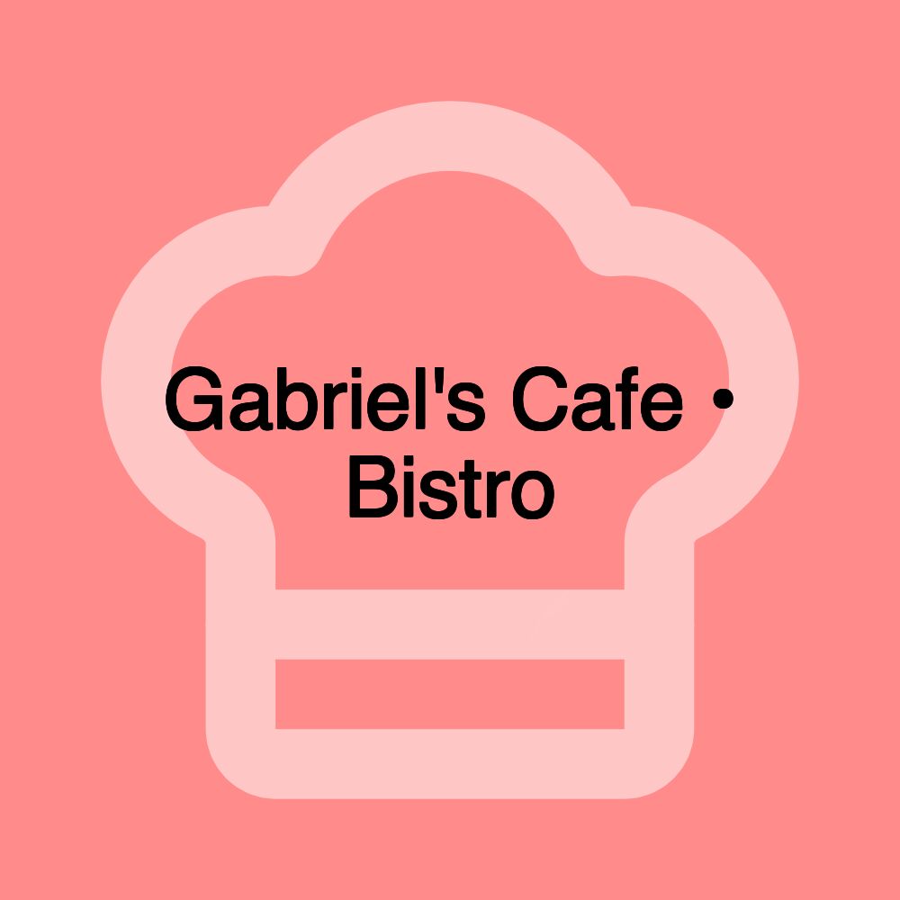 Gabriel's Cafe • Bistro
