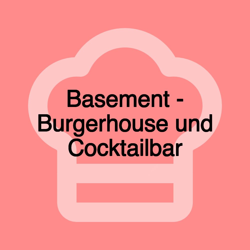 Basement - Burgerhouse und Cocktailbar