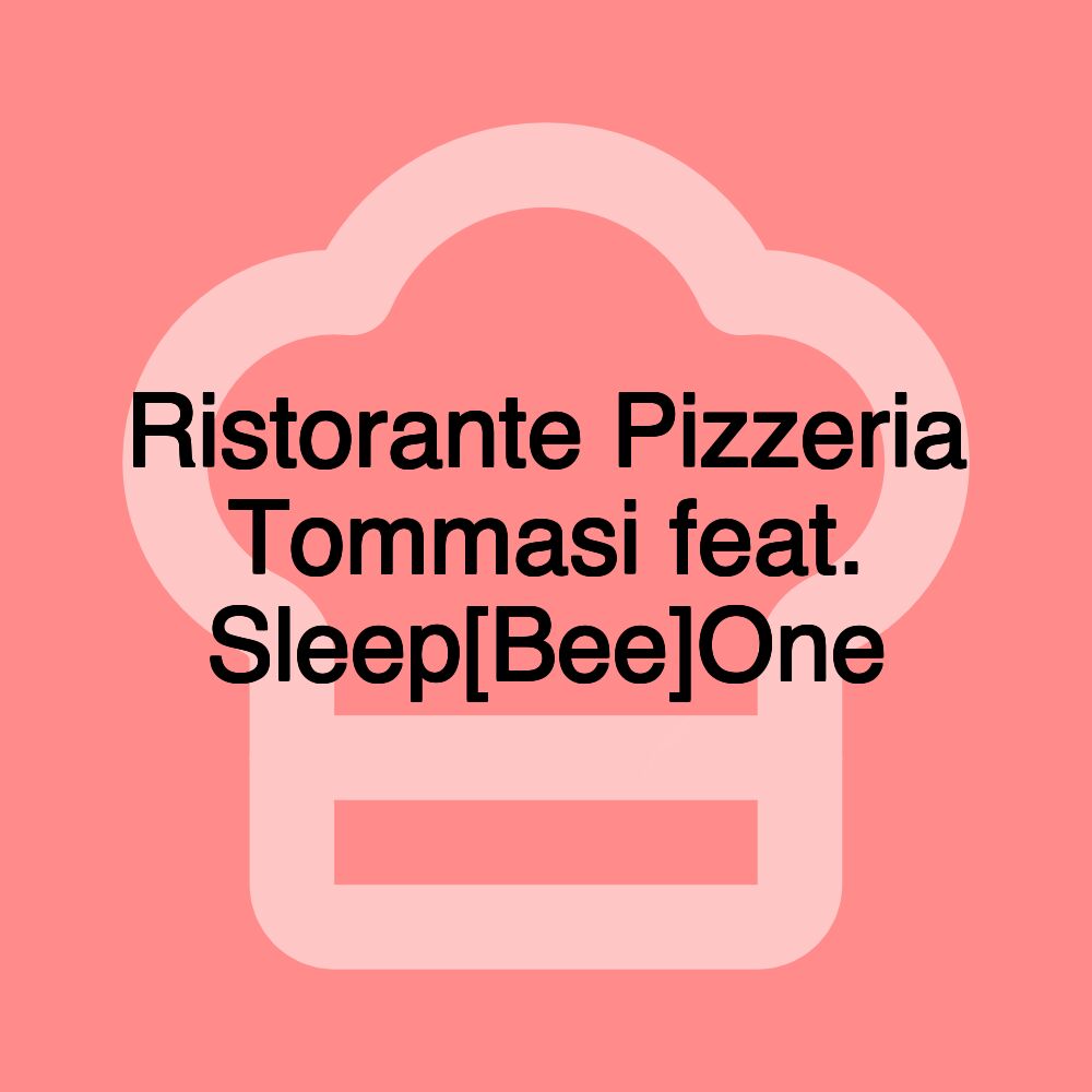 Ristorante Pizzeria Tommasi feat. Sleep[Bee]One