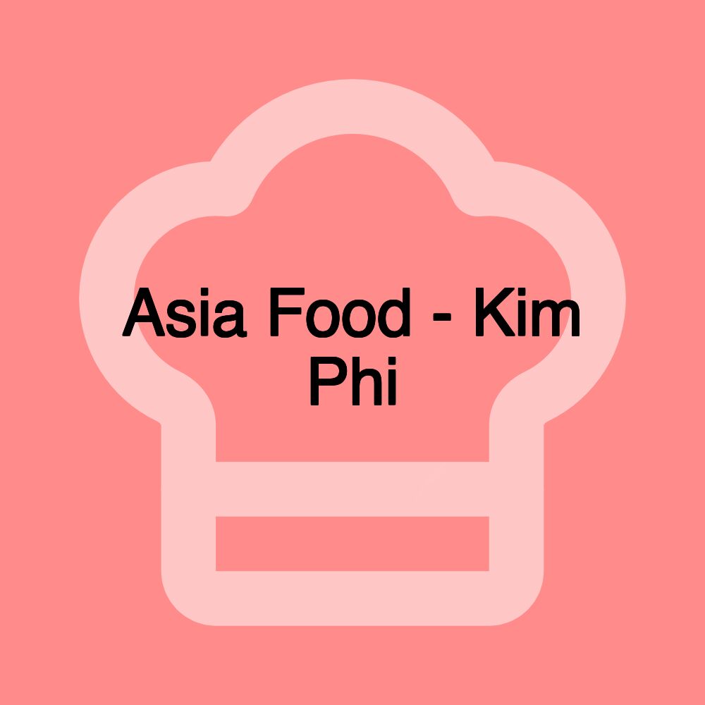 Asia Food - Kim Phi