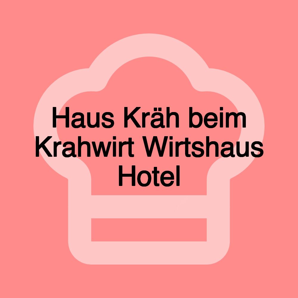 Haus Kräh beim Krahwirt Wirtshaus Hotel