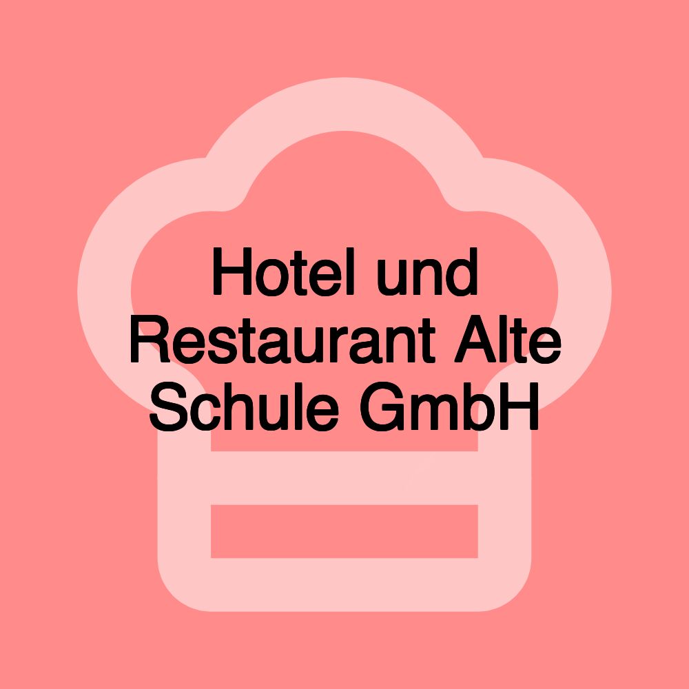 Hotel und Restaurant Alte Schule GmbH