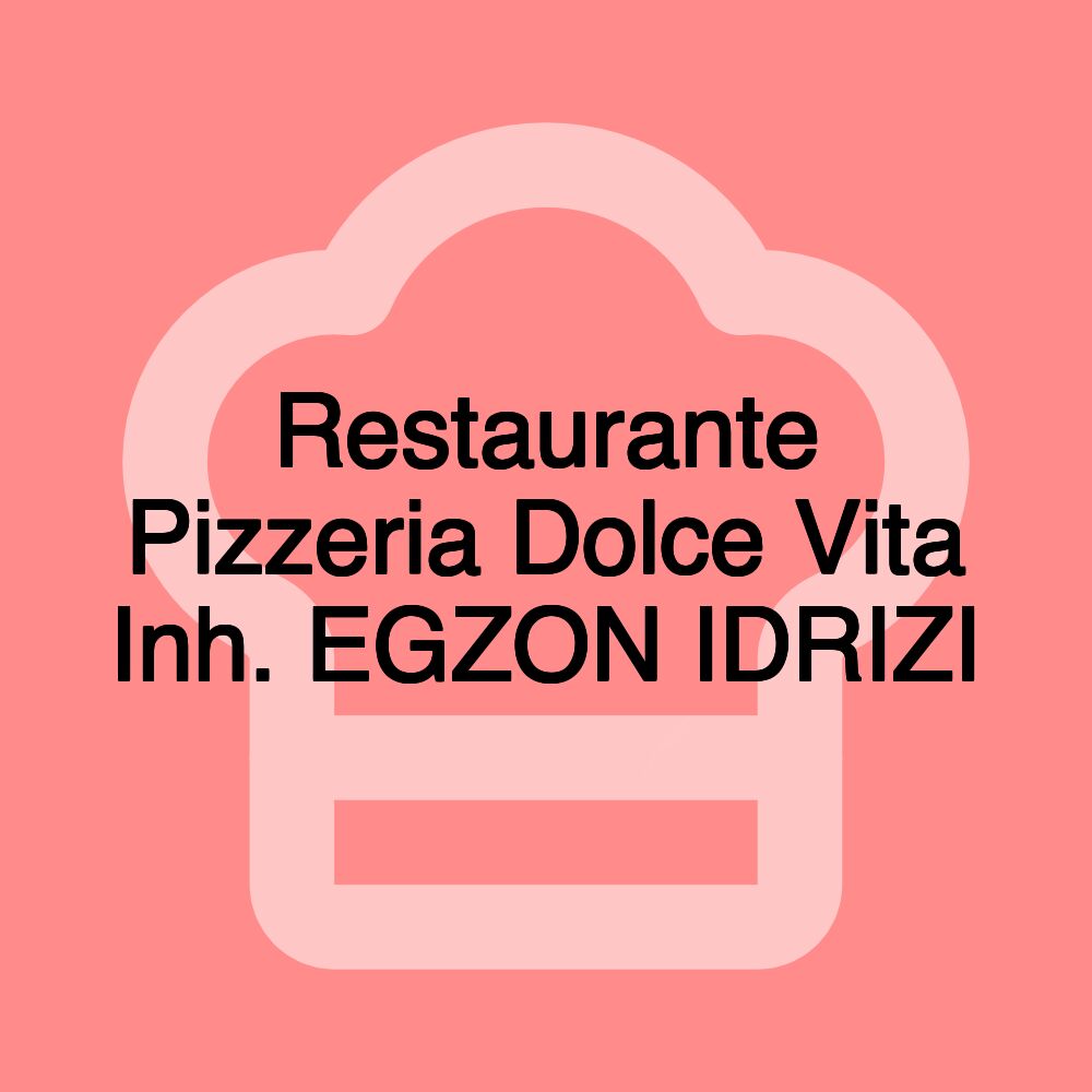 Restaurante Pizzeria Dolce Vita Inh. EGZON IDRIZI