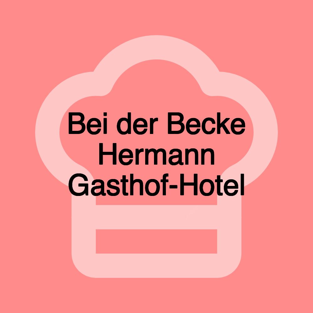 Bei der Becke Hermann Gasthof-Hotel