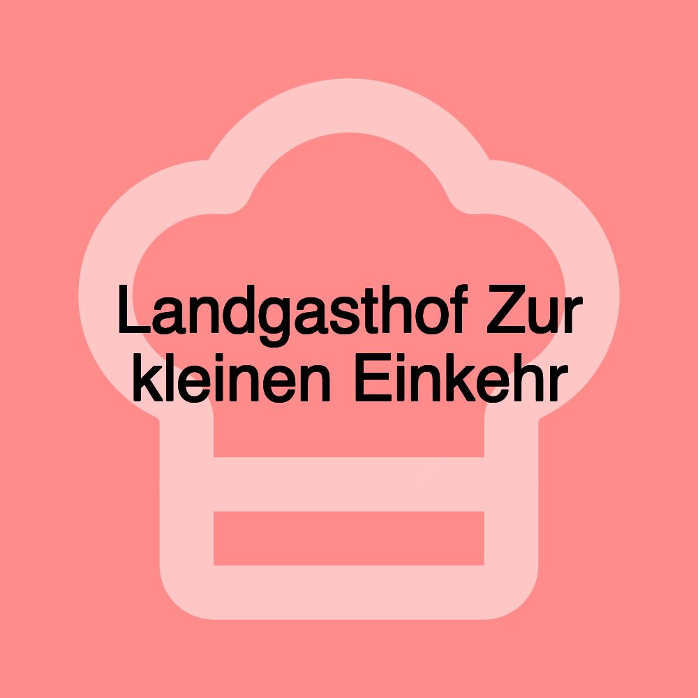 Landgasthof Zur kleinen Einkehr