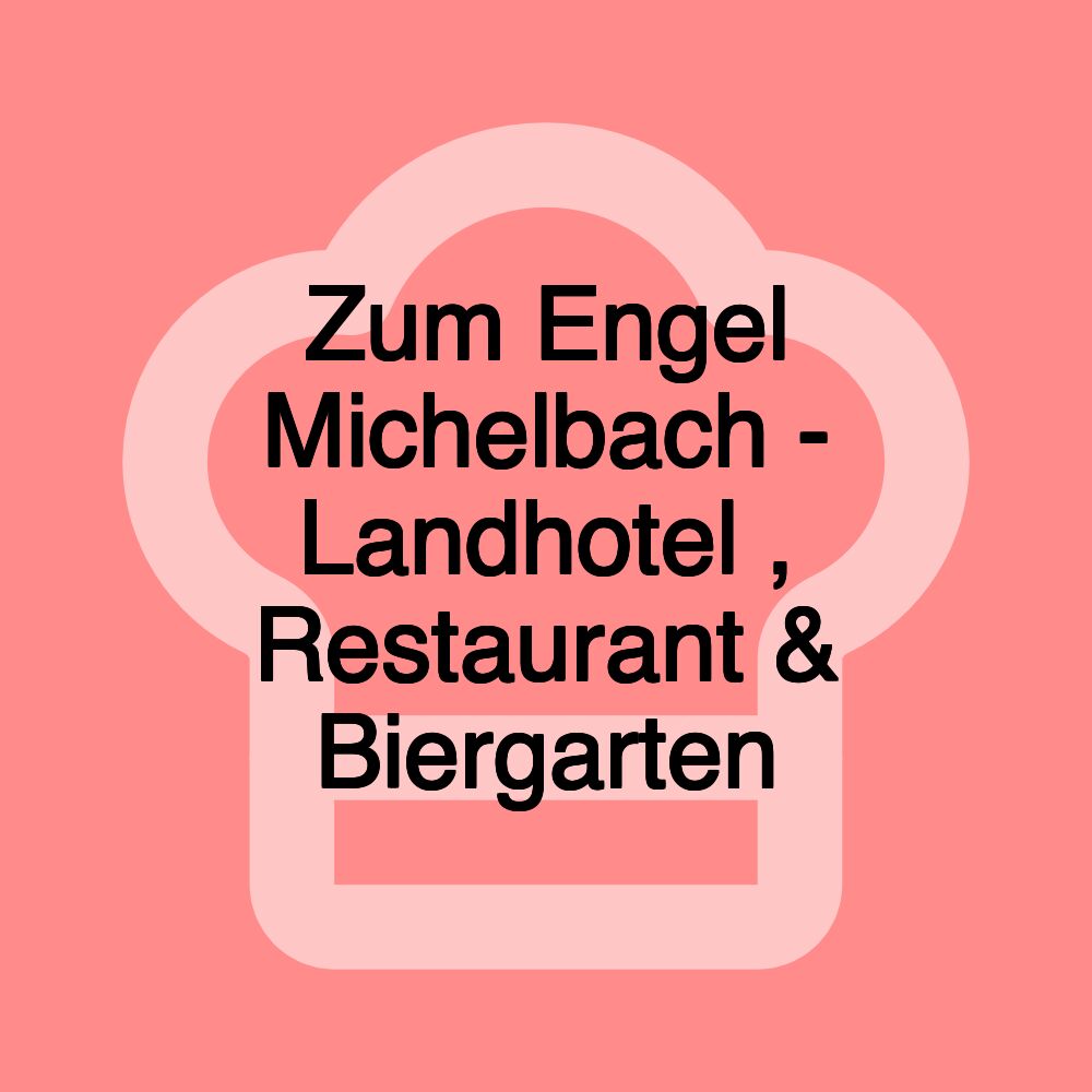 Zum Engel Michelbach - Landhotel , Restaurant & Biergarten