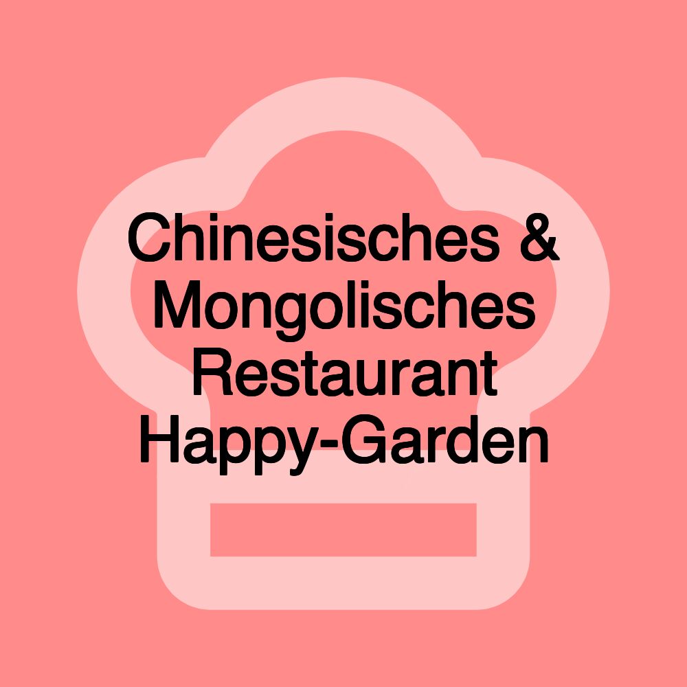 Chinesisches & Mongolisches Restaurant Happy-Garden