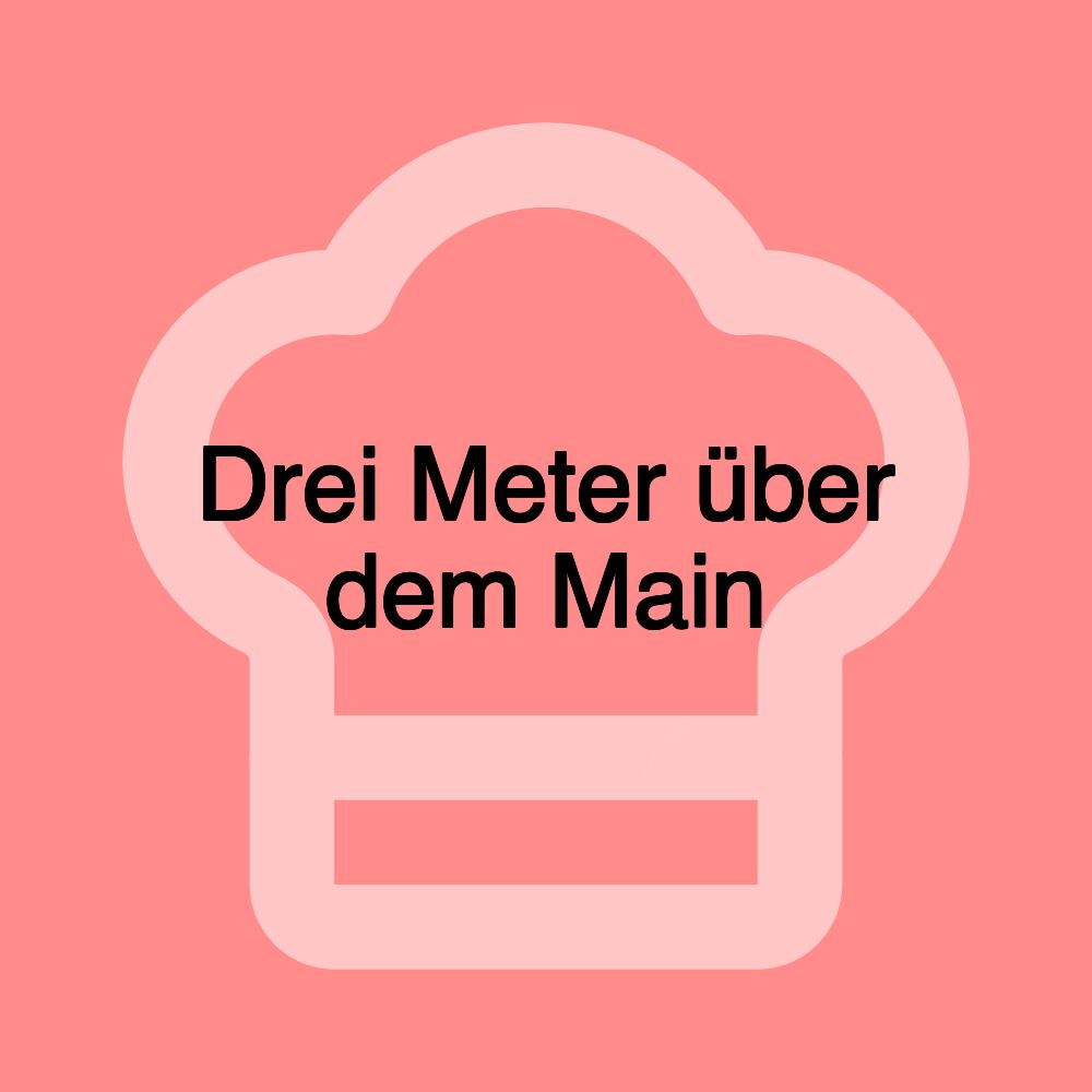 Drei Meter über dem Main
