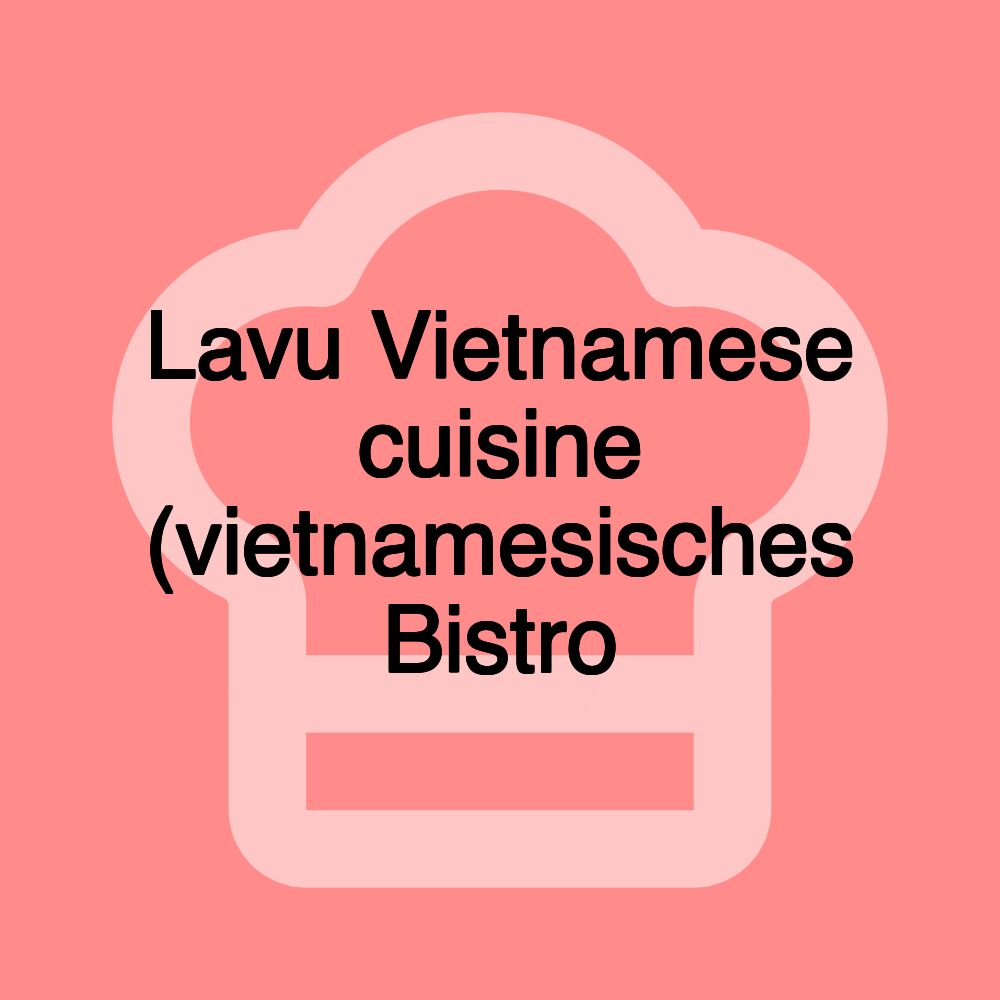 Lavu Vietnamese cuisine (vietnamesisches Bistro
