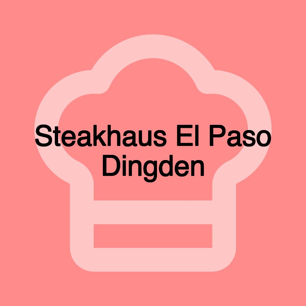 Steakhaus El Paso Dingden