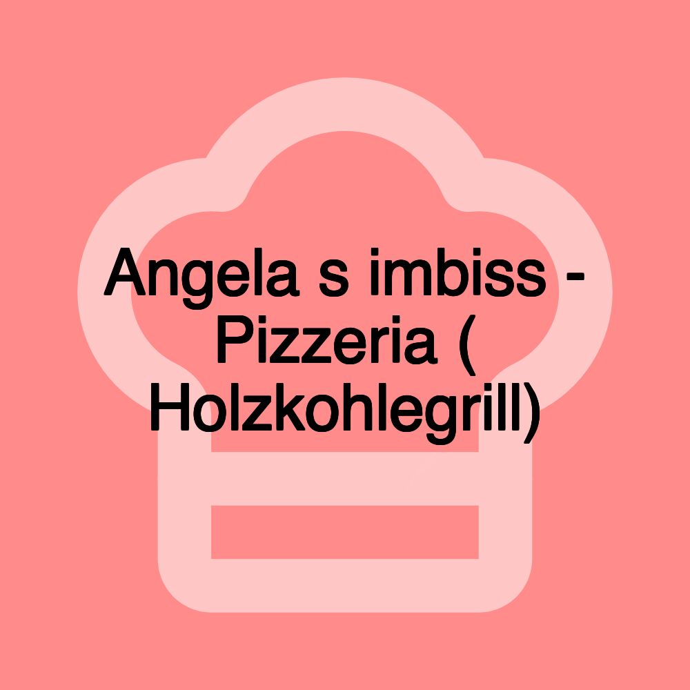 Angela s imbiss - Pizzeria ( Holzkohlegrill)
