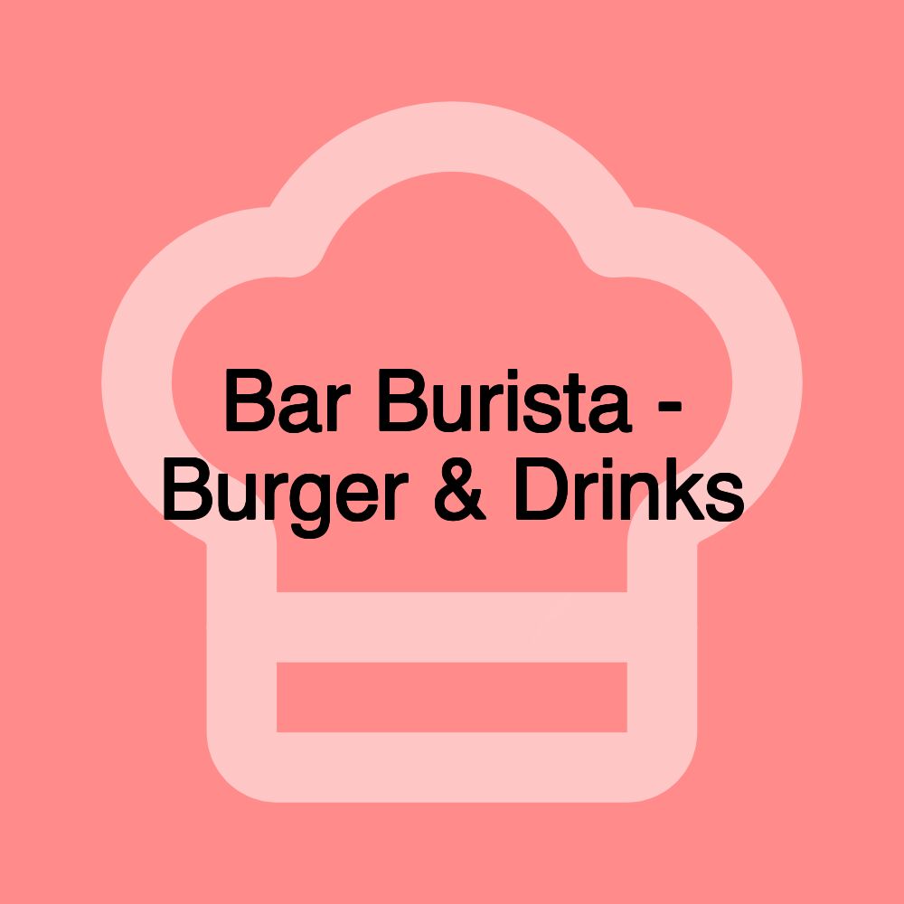 Bar Burista - Burger & Drinks