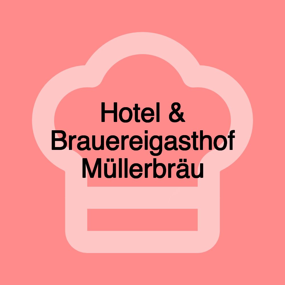 Hotel & Brauereigasthof Müllerbräu