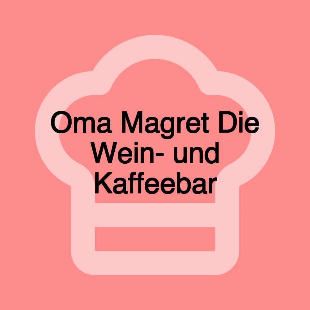 Oma Magret Die Wein- und Kaffeebar