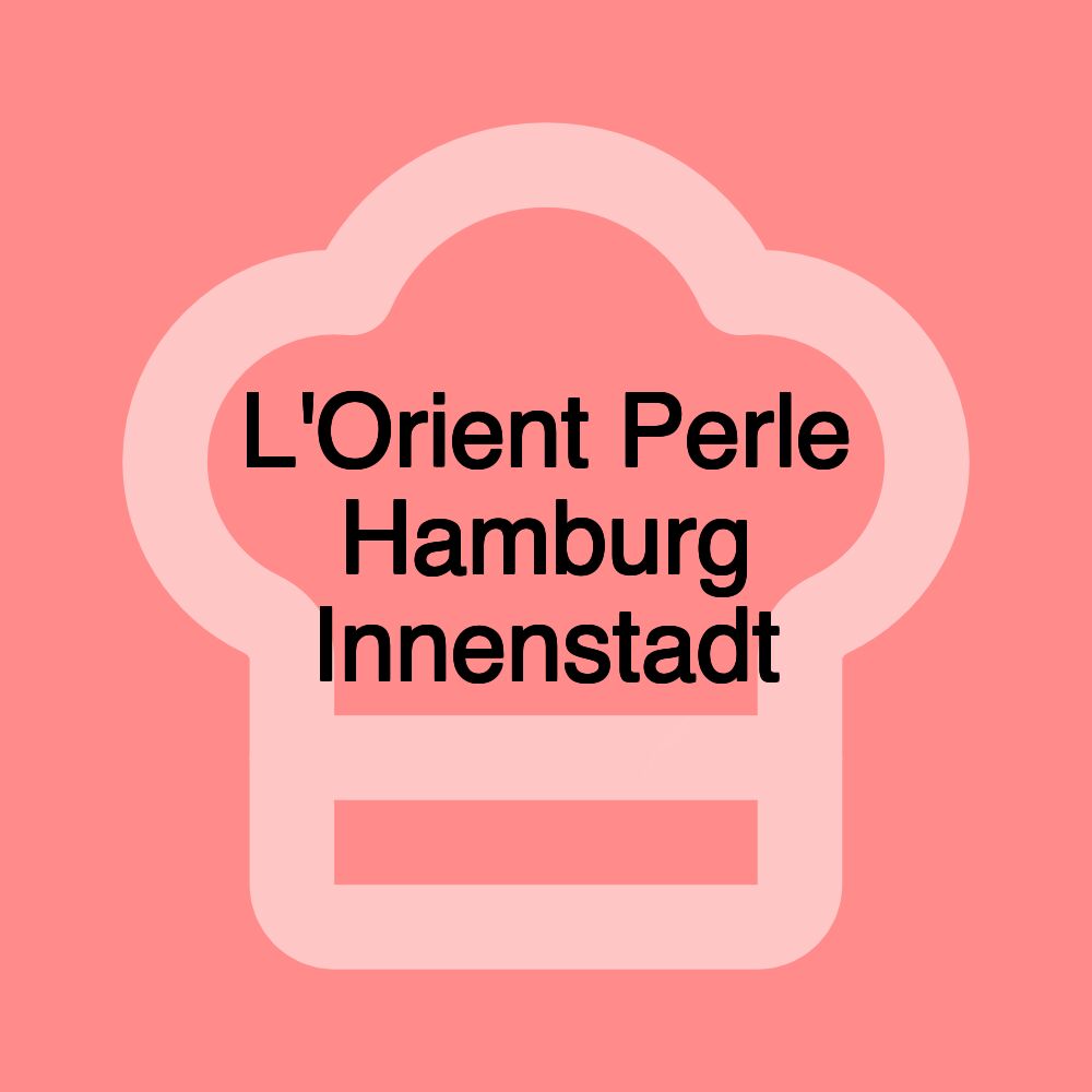 L'Orient Perle Hamburg Innenstadt