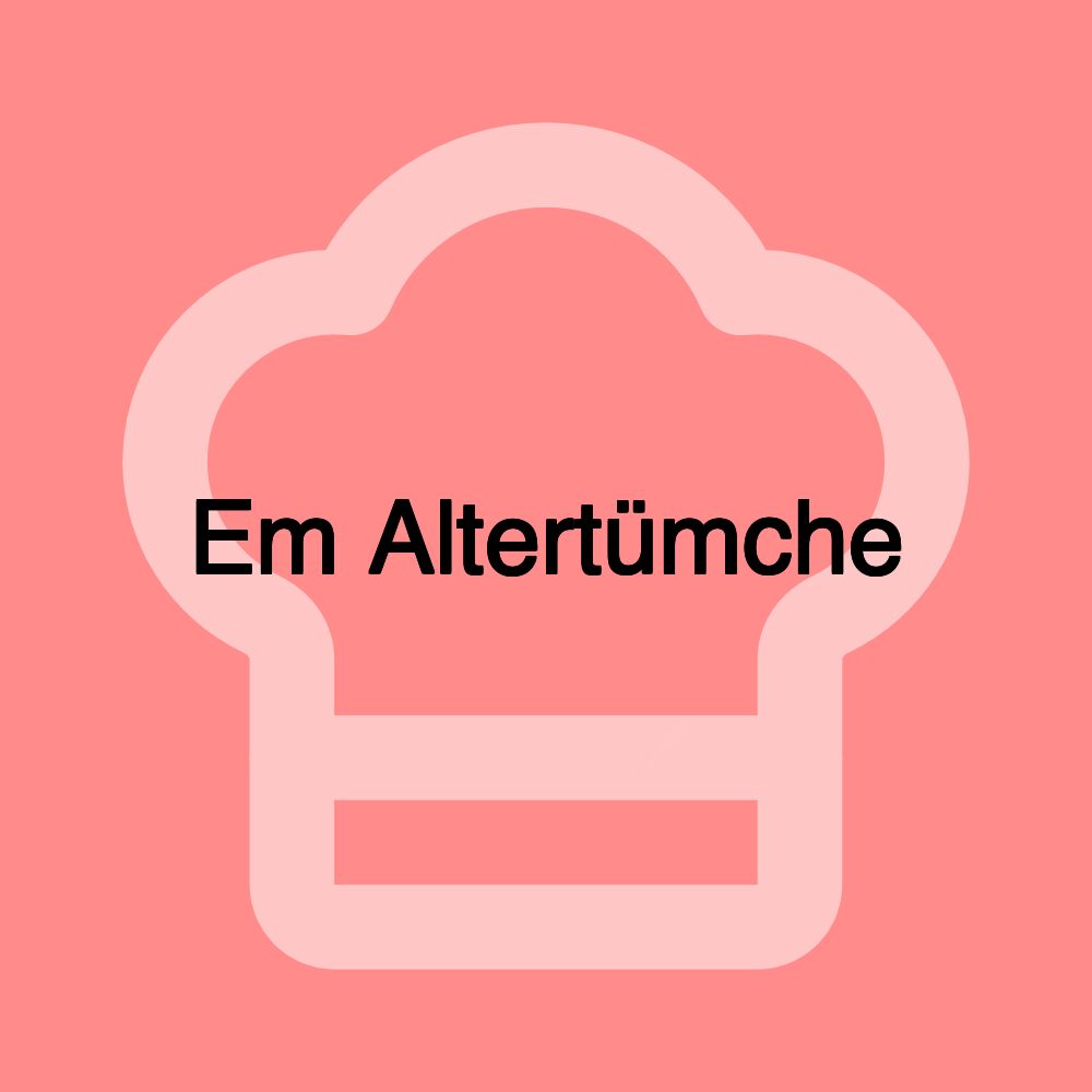 Em Altertümche