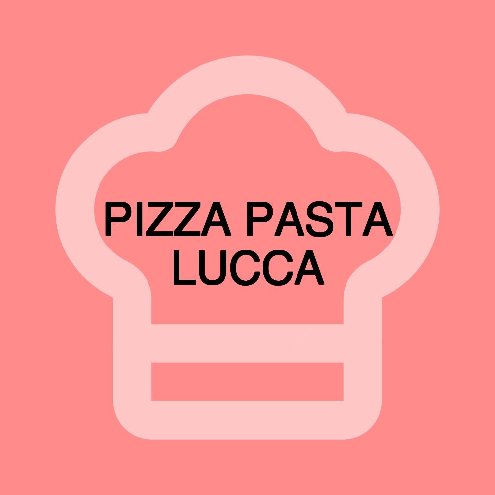 PIZZA PASTA LUCCA