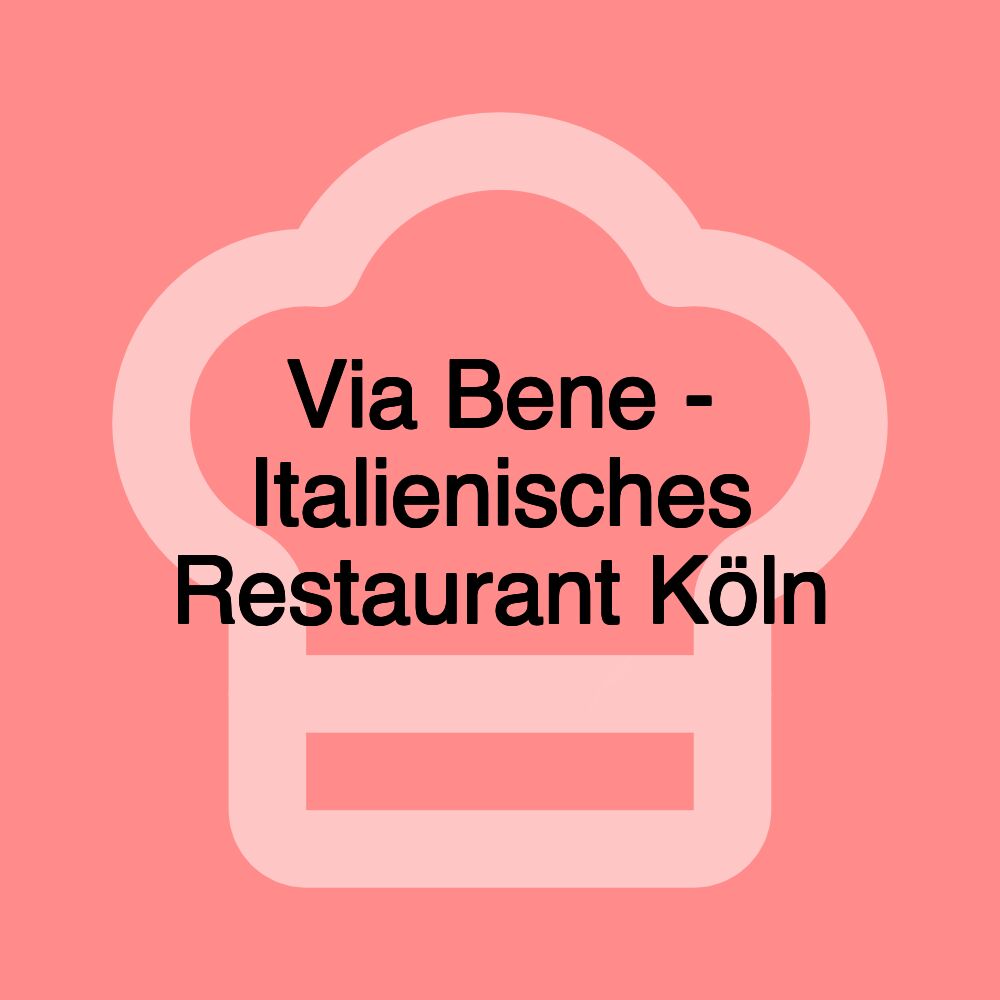 Via Bene - Italienisches Restaurant Köln
