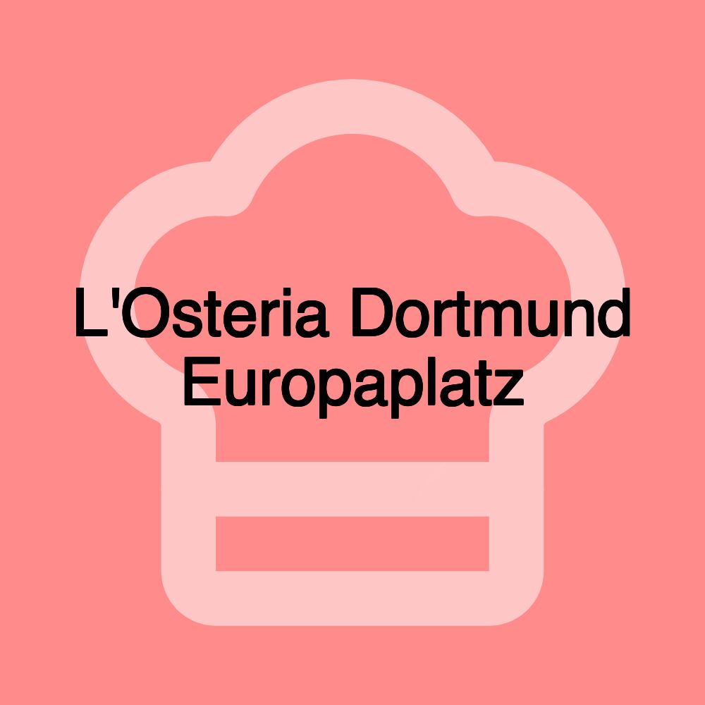 L'Osteria Dortmund Europaplatz