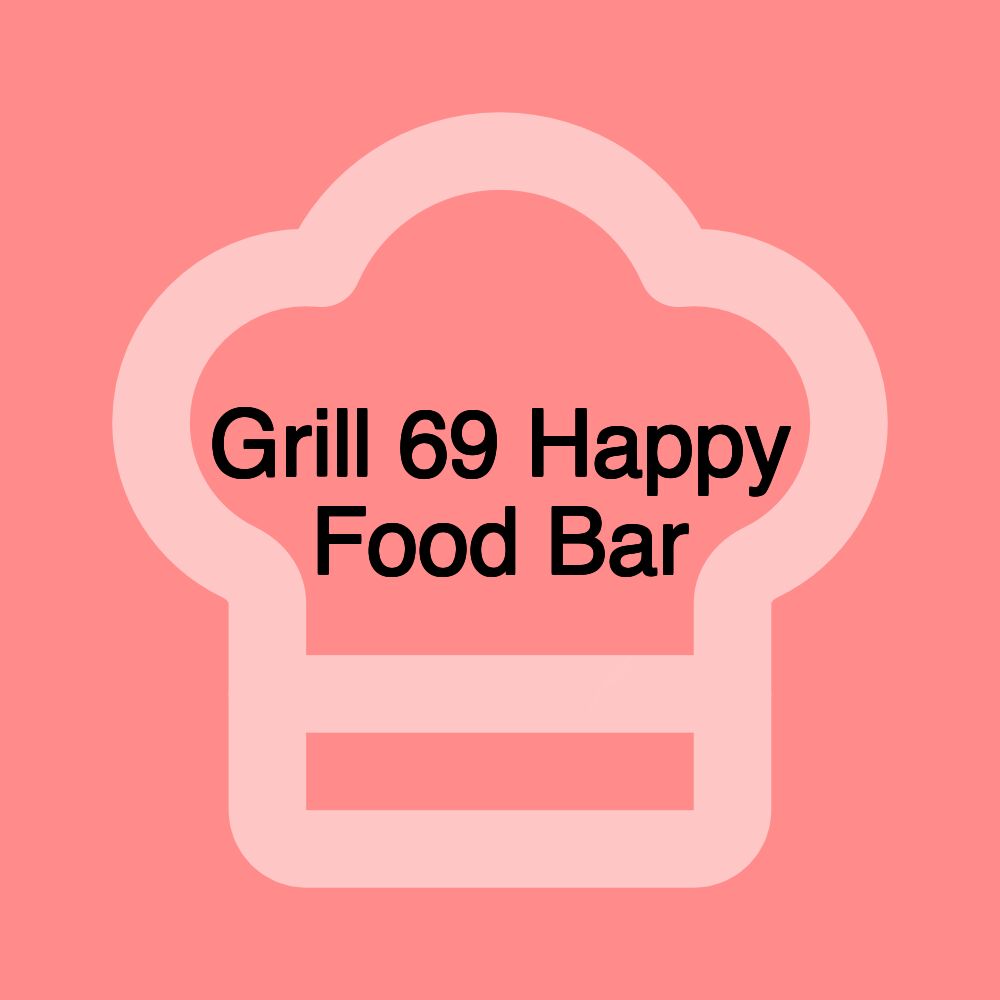 Grill 69 Happy Food Bar