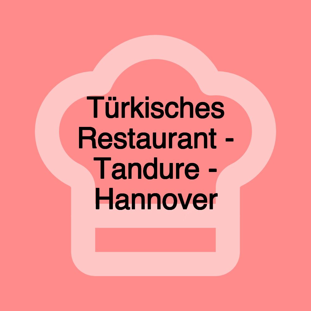Türkisches Restaurant - Tandure - Hannover