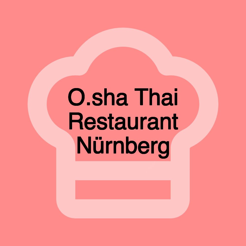 O.sha Thai Restaurant Nürnberg