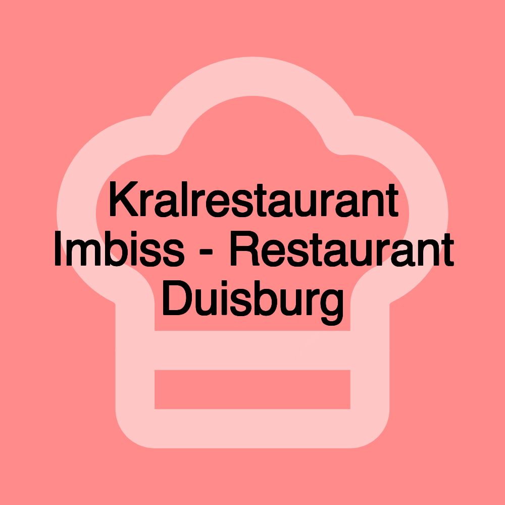 Kralrestaurant Imbiss - Restaurant Duisburg