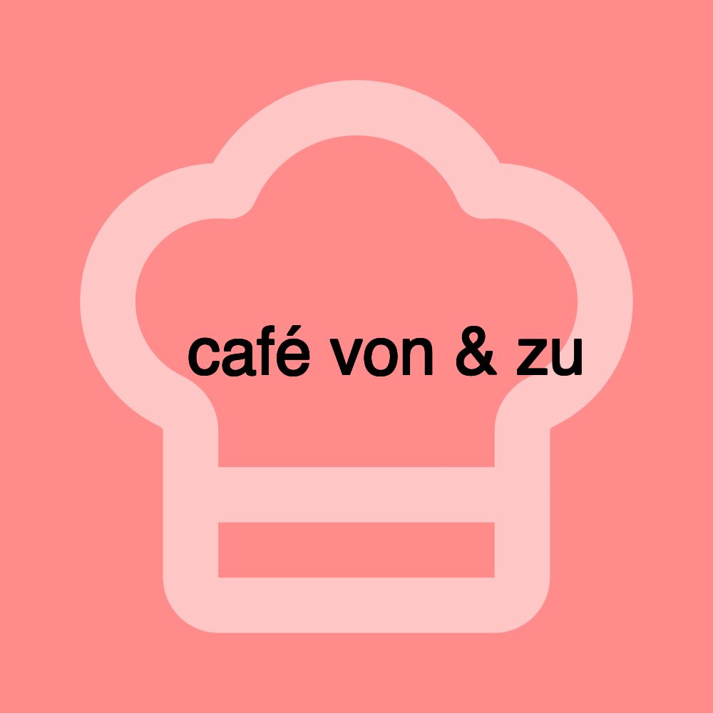 ️ café von & zu