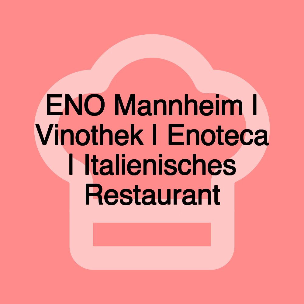 ENO Mannheim | Vinothek | Enoteca | Italienisches Restaurant